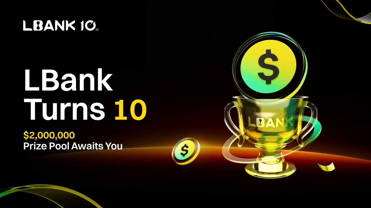LBank Celebrates 10th Anniversary with $2M Campaign: 100% Lucky Draw, Futures Trading Races, and Bonus Rewards
