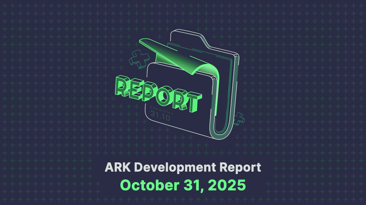 ARK Development Report - October 31, 2025