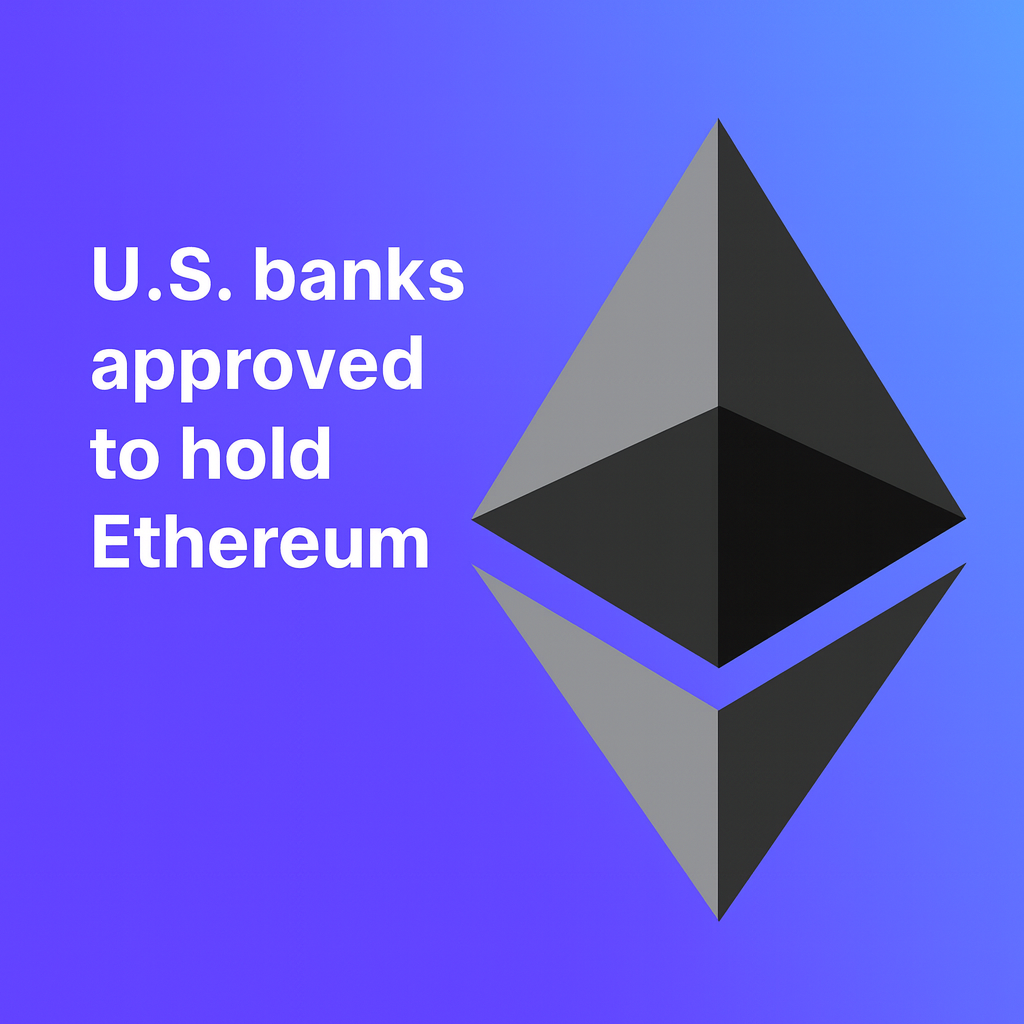 U.S. Banks Gain Approval to Hold Ethereum for Operational Use