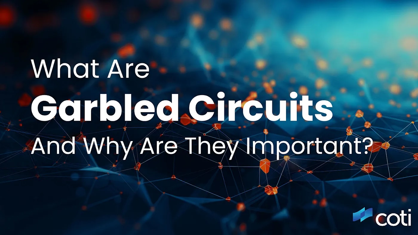 What Are Garbled Circuits And Why Are They Important?