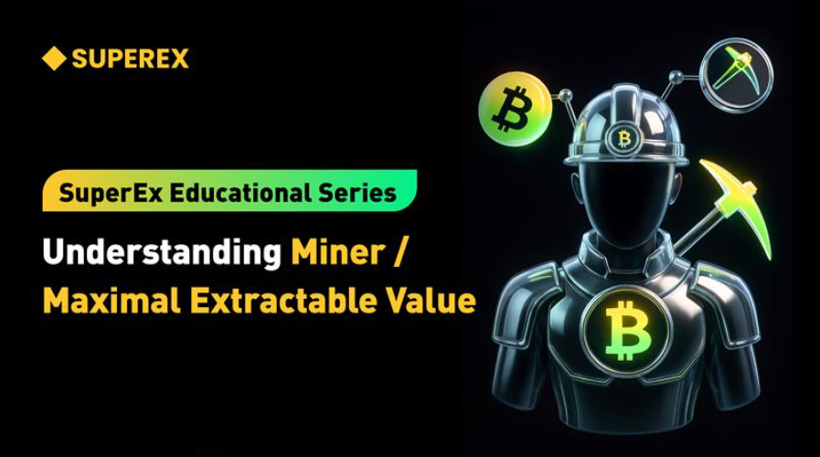 SuperEx Educational Series: Understanding Miner / Maximal Extractable Value (MEV)