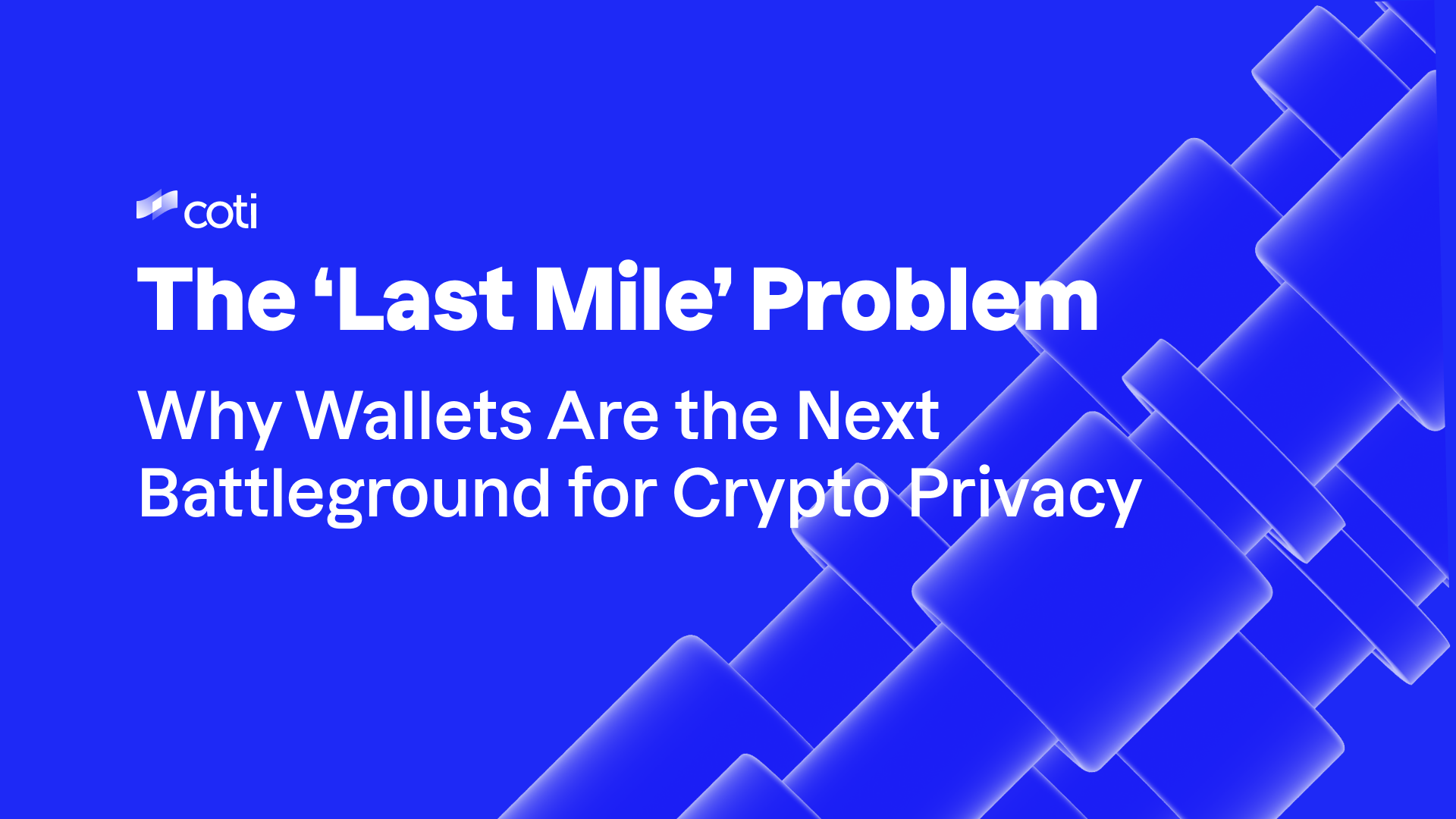 The ‘Last Mile’ Problem: Why Wallets Are the Next Battleground for Crypto Privacy