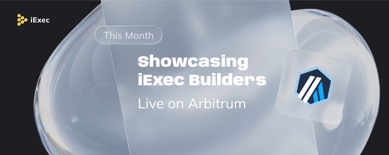 iExec Builder Month: Privacy Tools in Action, Already on Arbitrum + Rewards