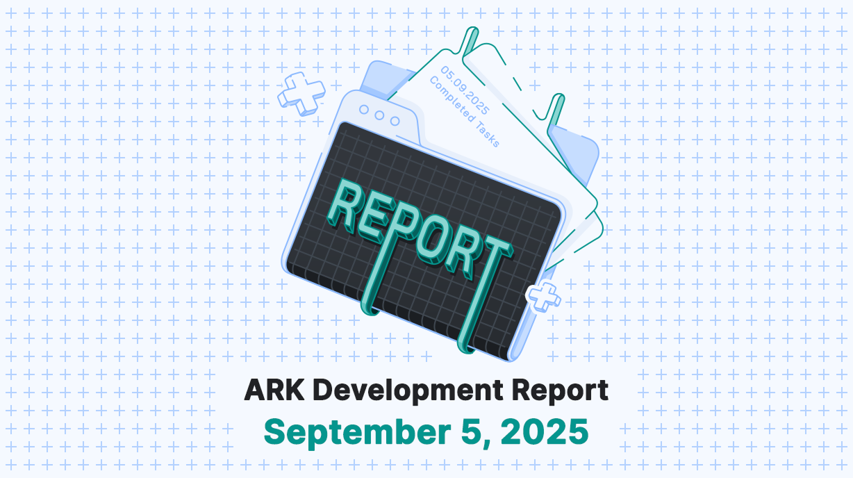 ARK Development Report - September 5, 2025