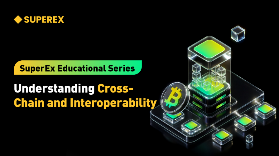 SuperEx Education Series: Cross-Chain and Interoperability — The Blockchain Revolution That Breaks the Islands Apart