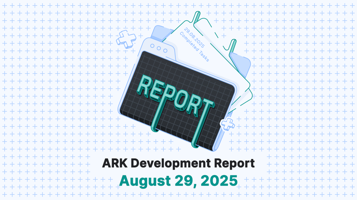 ARK Development Report - August 29, 2025