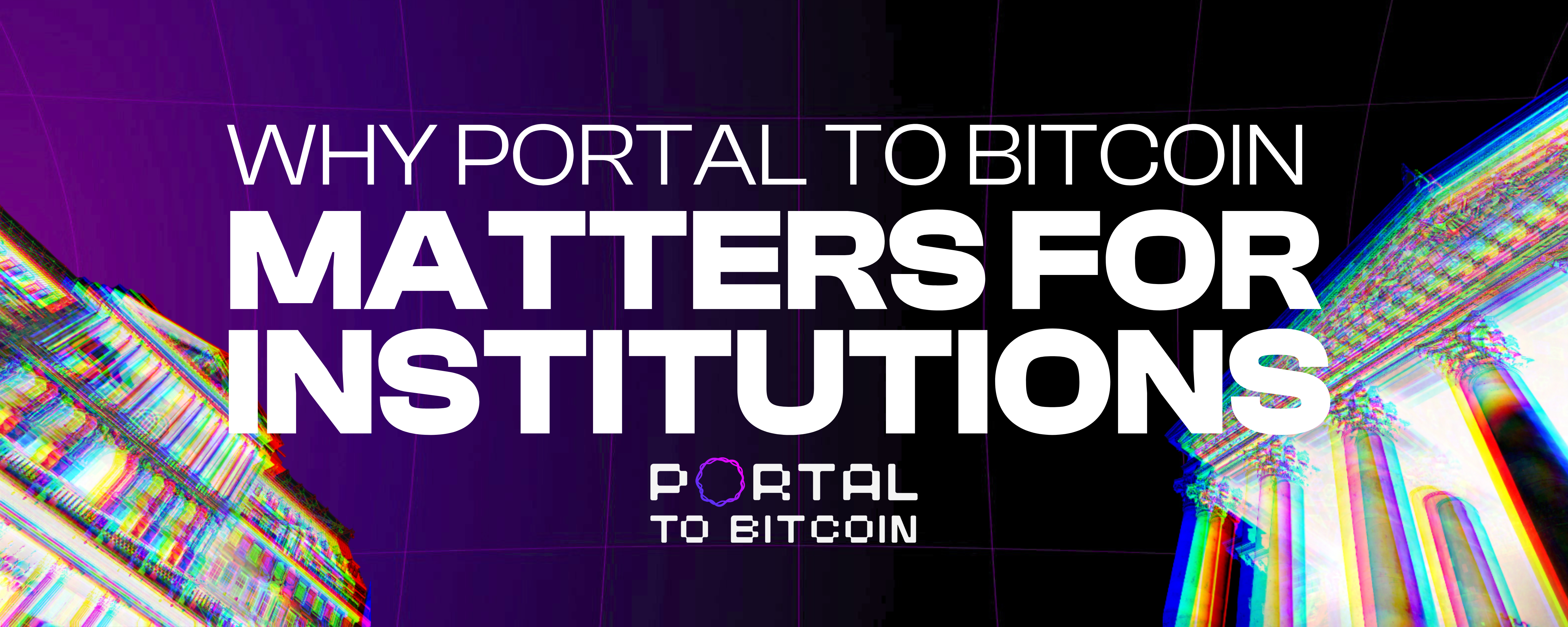 Why Portal to Bitcoin Matters for Institutions