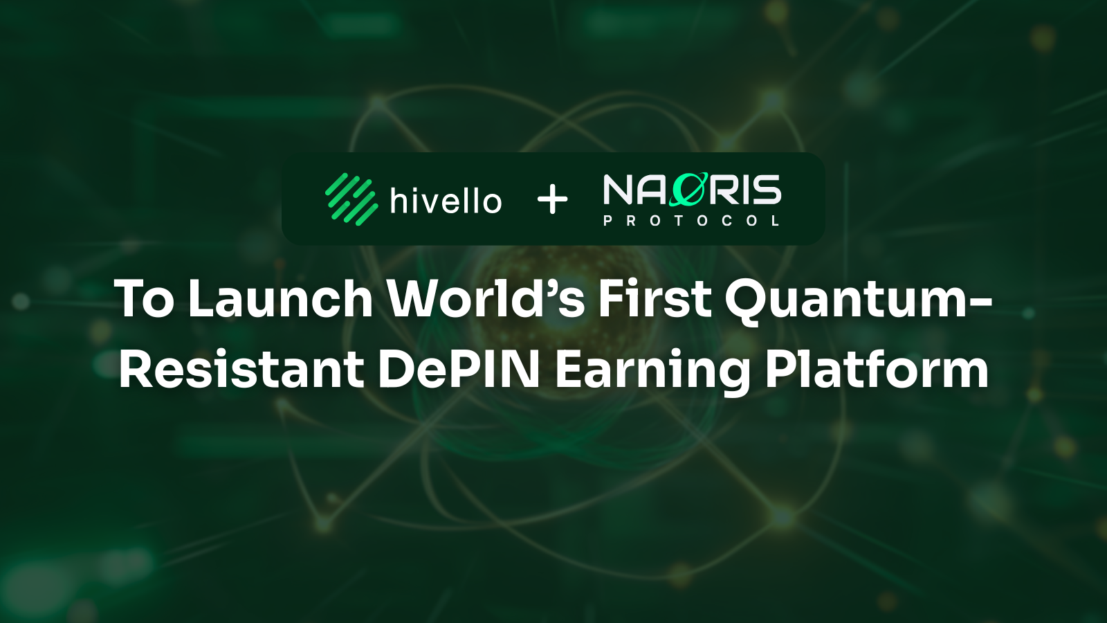 Hivello Partners with Naoris Protocol to Launch World’s First Quantum-Resistant DePIN Earning Platform
