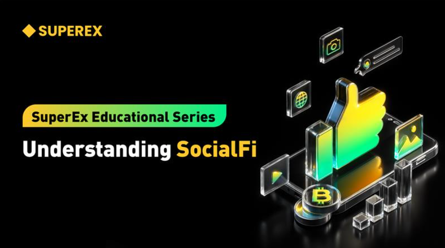 SuperEx Education Series: SocialFi — When Social Becomes an Asset