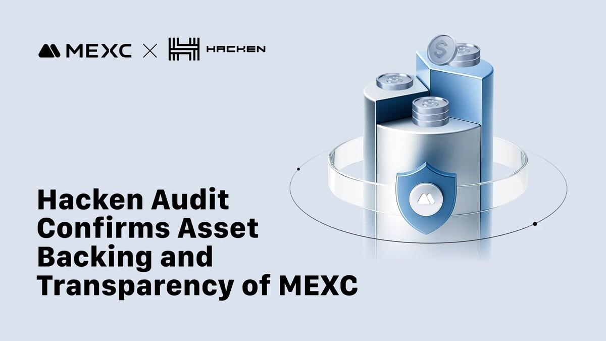 Hacken Releases MEXC's Audit, Confirms Full Asset Backing and Strengthened Transparency Standards (9 Dec)
