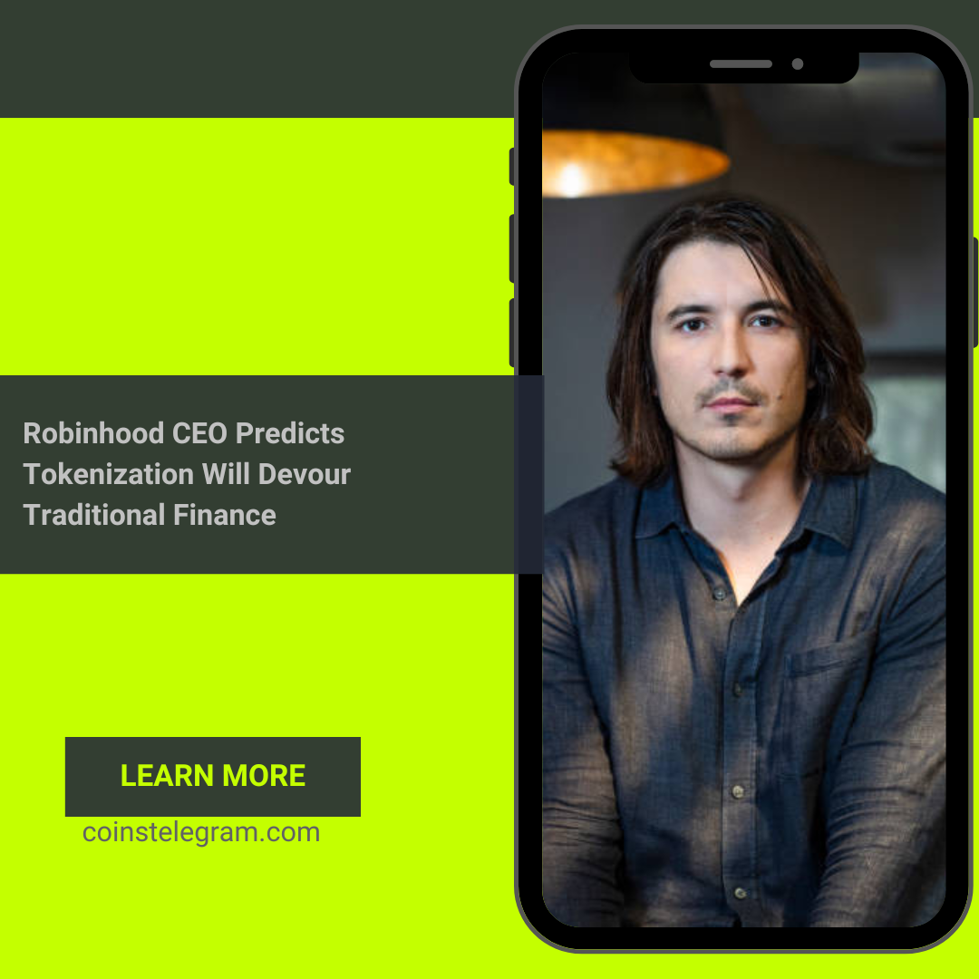 Robinhood CEO Predicts Tokenization Will Devour Traditional Finance
