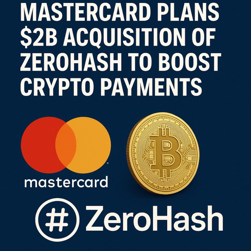 Mastercard Plans $2B Acquisition of ZeroHash to Boost Crypto Payments
