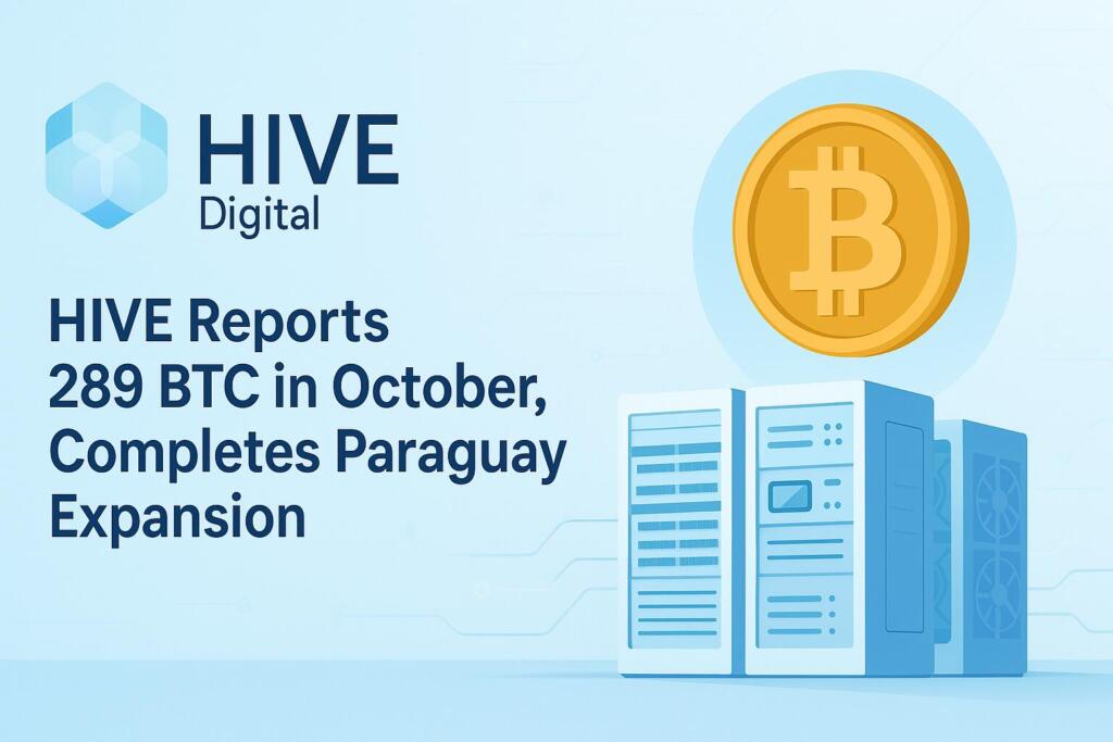 HIVE Digital Technologies Reports 289 BTC in October and Completes 300 MW Paraguay Expansion