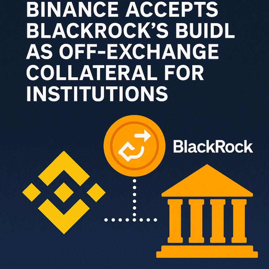 Binance Accepts BlackRock’s BUIDL as Off-Exchange Collateral for Institutions